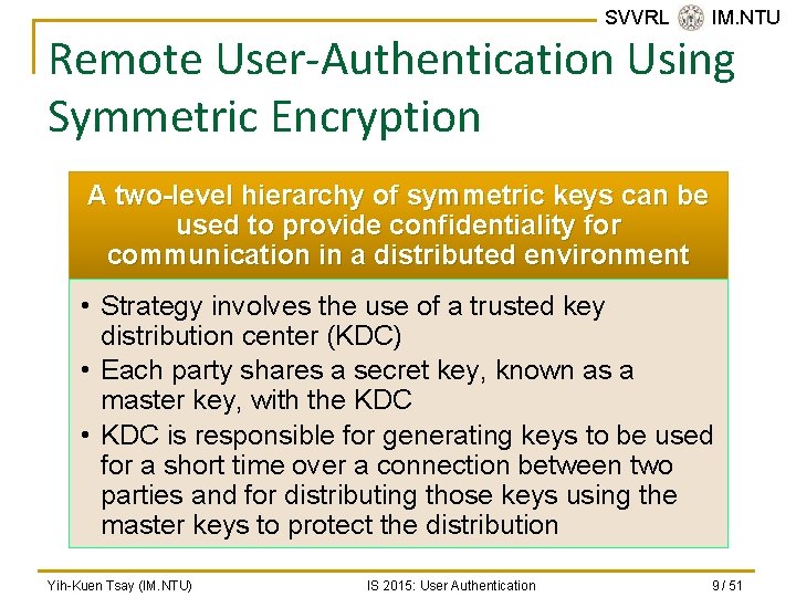 SVVRL @ IM. NTU Remote User-Authentication Using Symmetric Encryption A two-level hierarchy of symmetric