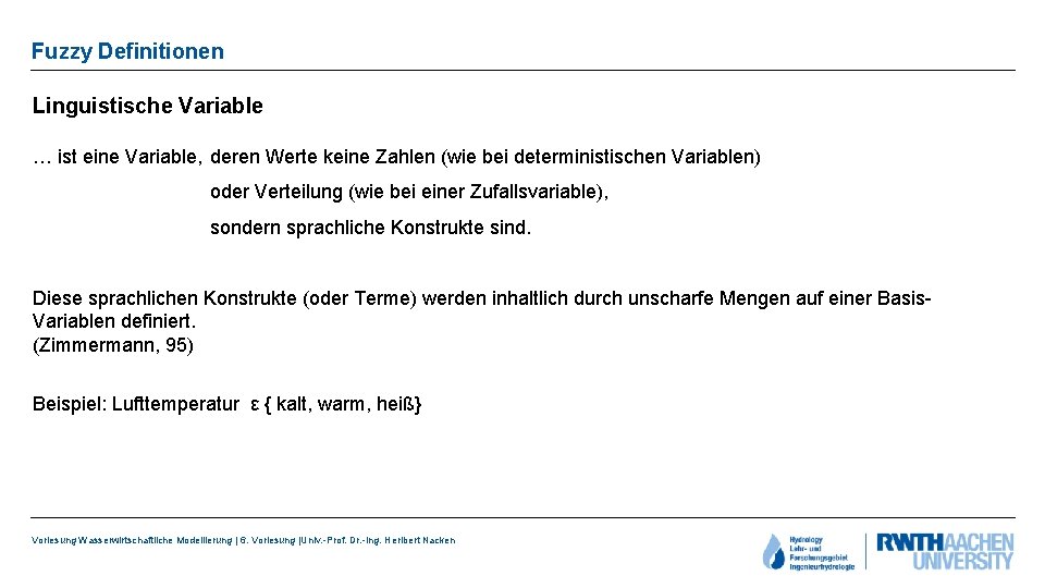 Fuzzy Definitionen Linguistische Variable … ist eine Variable, deren Werte keine Zahlen (wie bei