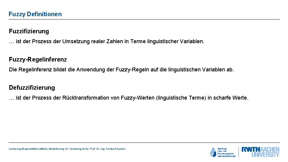 Fuzzy Definitionen Fuzzifizierung … ist der Prozess der Umsetzung realer Zahlen in Terme linguistischer