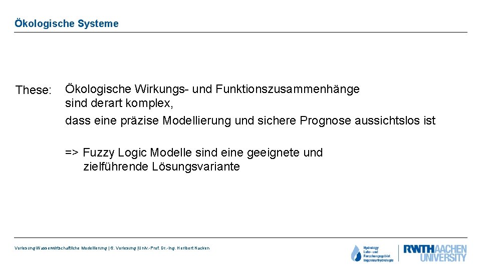 Ökologische Systeme These: Ökologische Wirkungs- und Funktionszusammenhänge sind derart komplex, dass eine präzise Modellierung