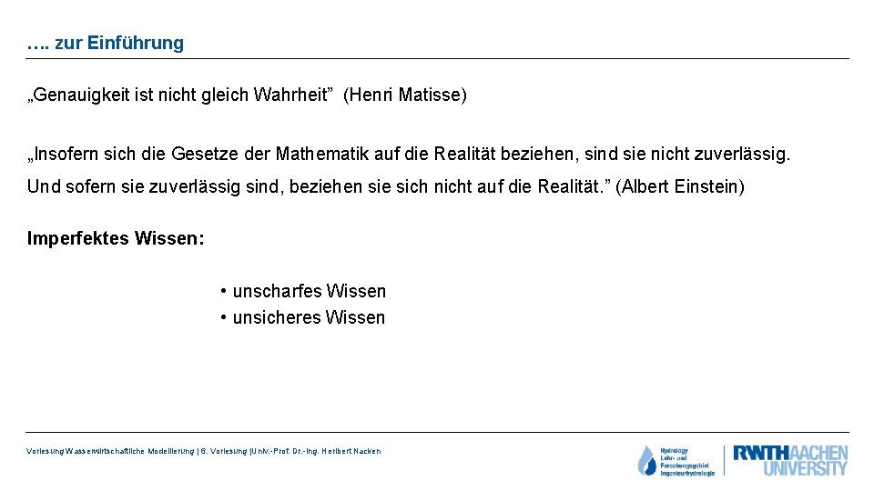 …. zur Einführung „Genauigkeit ist nicht gleich Wahrheit” (Henri Matisse) „Insofern sich die Gesetze