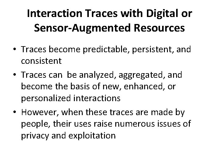 Interaction Traces with Digital or Sensor-Augmented Resources • Traces become predictable, persistent, and consistent