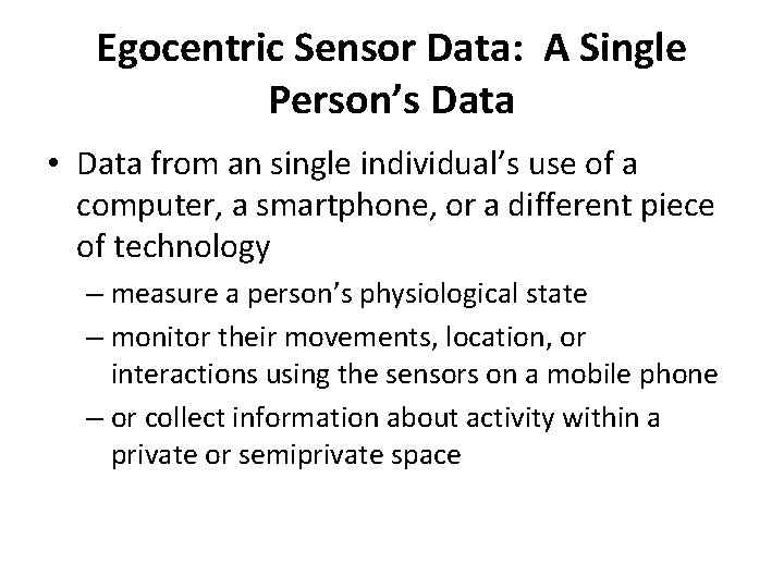 Egocentric Sensor Data: A Single Person’s Data • Data from an single individual’s use