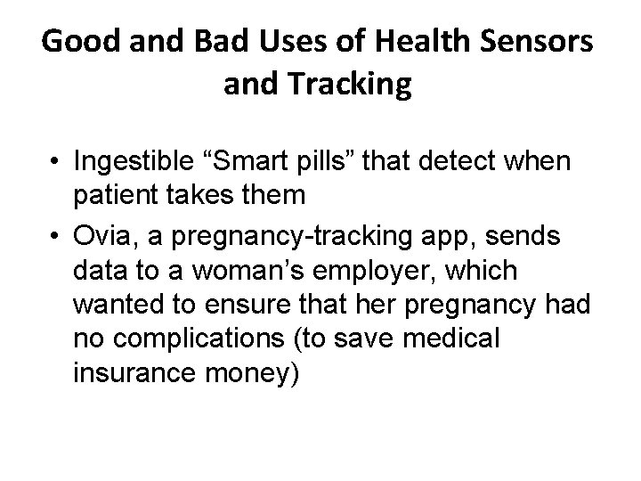 Good and Bad Uses of Health Sensors and Tracking • Ingestible “Smart pills” that