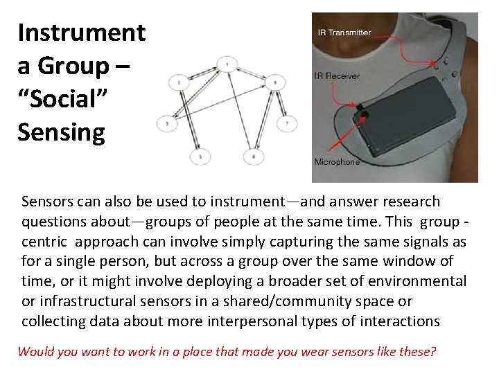 Instrument a Group – “Social” Sensing Sensors can also be used to instrument—and answer