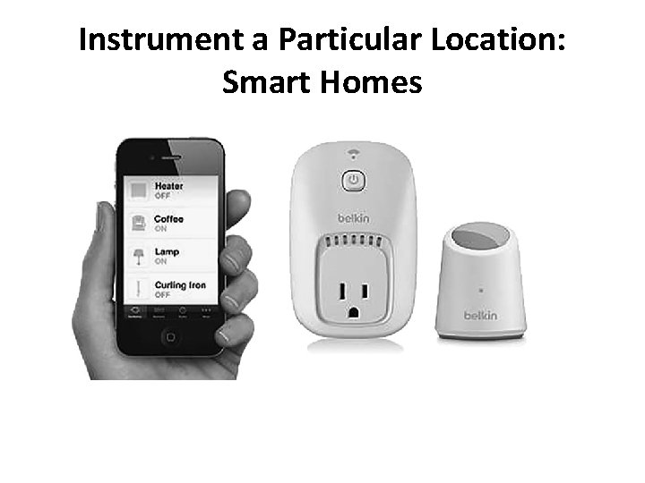 Instrument a Particular Location: Smart Homes 