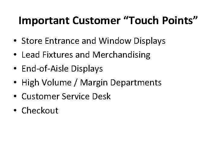 Important Customer “Touch Points” • • • Store Entrance and Window Displays Lead Fixtures