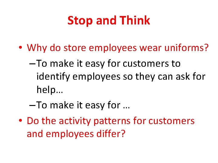 Stop and Think • Why do store employees wear uniforms? – To make it