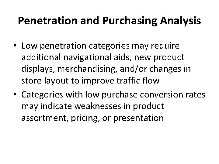 Penetration and Purchasing Analysis • Low penetration categories may require additional navigational aids, new