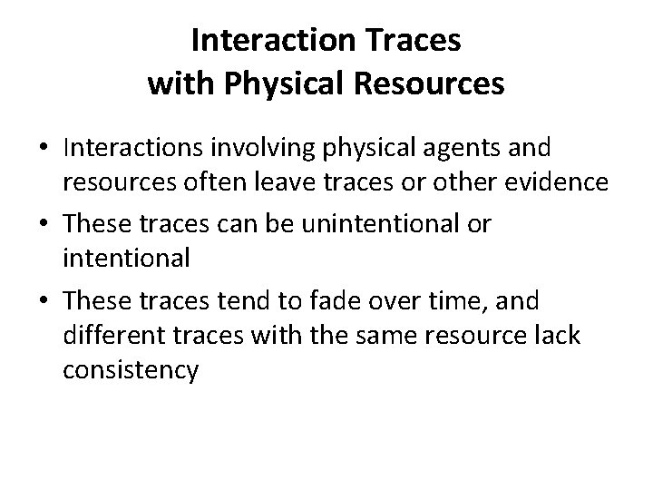 Interaction Traces with Physical Resources • Interactions involving physical agents and resources often leave