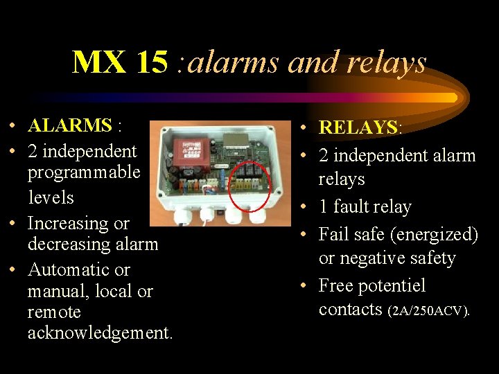 MX 15 : alarms and relays • ALARMS : • 2 independent programmable levels