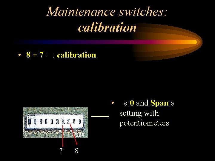 Maintenance switches: calibration • 8 + 7 = : calibration • « 0 and