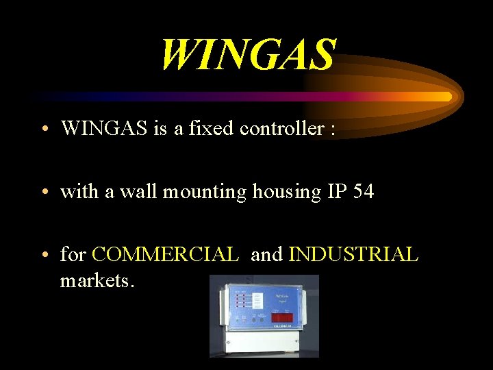 WINGAS • WINGAS is a fixed controller : • with a wall mounting housing