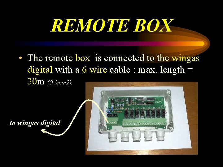 REMOTE BOX • The remote box is connected to the wingas digital with a