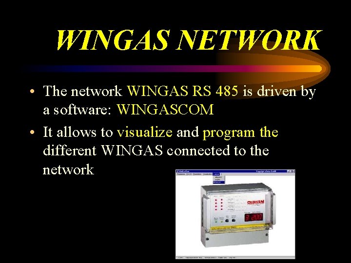 WINGAS NETWORK • The network WINGAS RS 485 is driven by a software: WINGASCOM