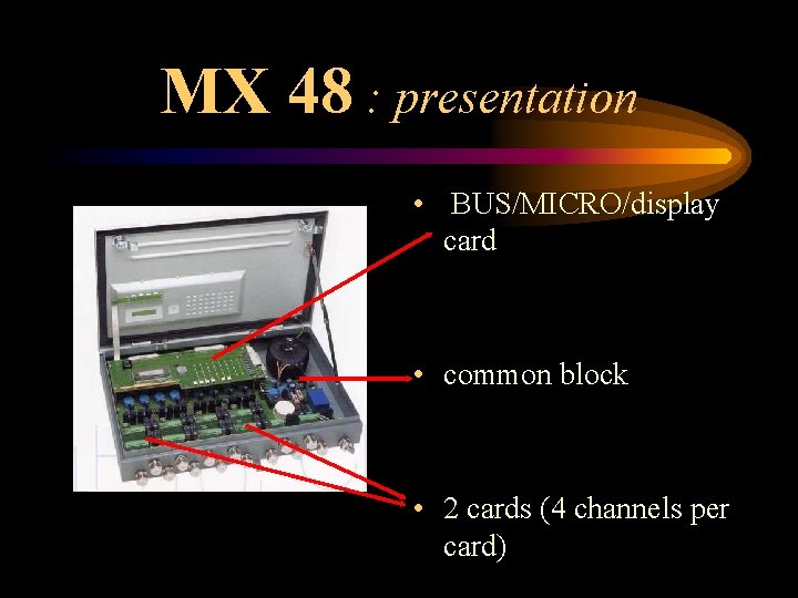 MX 48 : presentation • BUS/MICRO/display card • common block • 2 cards (4