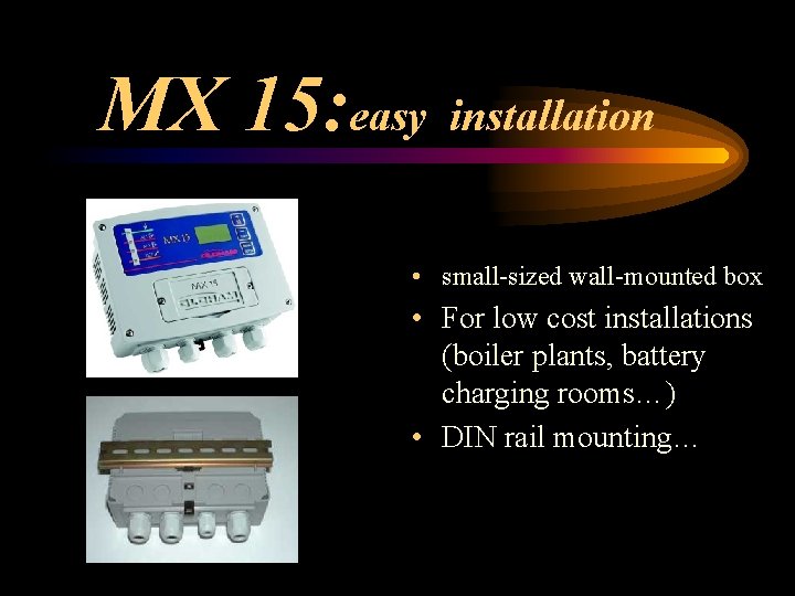 MX 15: easy installation • small-sized wall-mounted box • For low cost installations (boiler