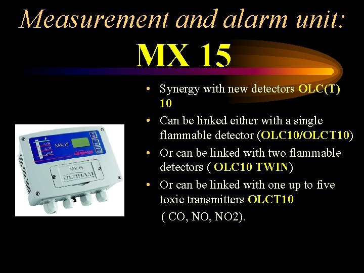 Measurement and alarm unit: MX 15 • Synergy with new detectors OLC(T) 10 •