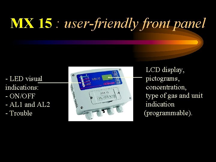 MX 15 : user-friendly front panel - LED visual indications: - ON/OFF - AL