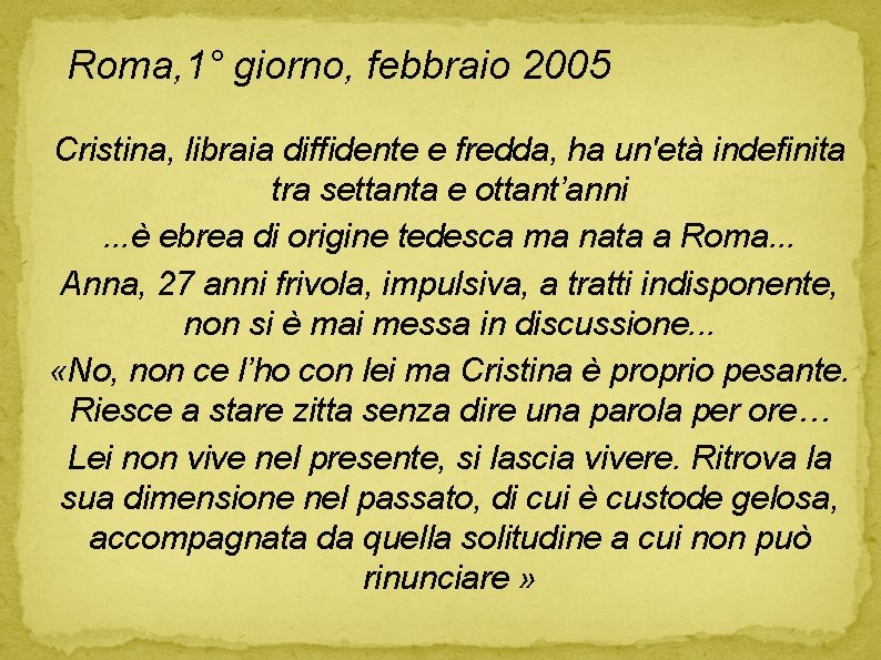 Roma, 1° giorno, febbraio 2005 Cristina, libraia diffidente e fredda, ha un'età indefinita tra