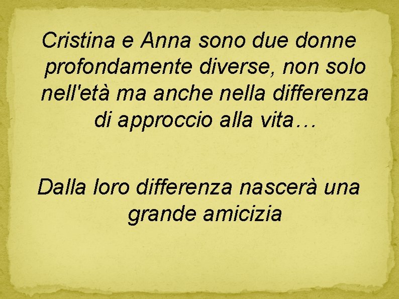 Cristina e Anna sono due donne profondamente diverse, non solo nell'età ma anche nella