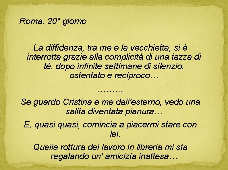 Roma, 20° giorno La diffidenza, tra me e la vecchietta, si è interrotta grazie