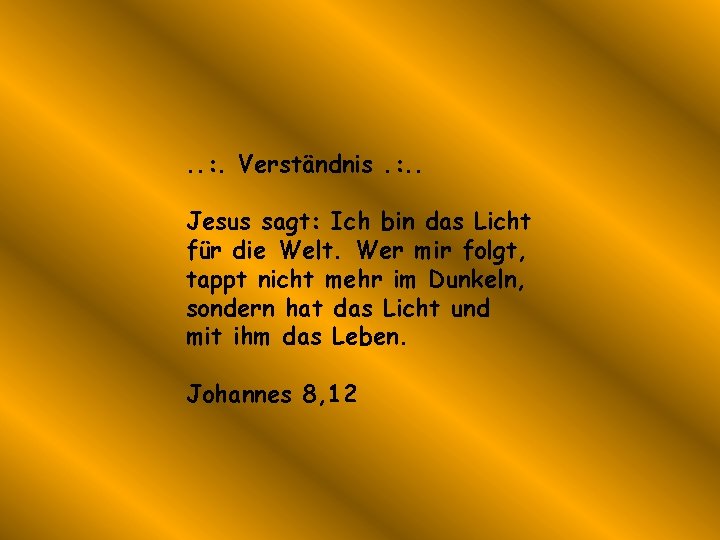 . . : . Verständnis. : . . Jesus sagt: Ich bin das Licht