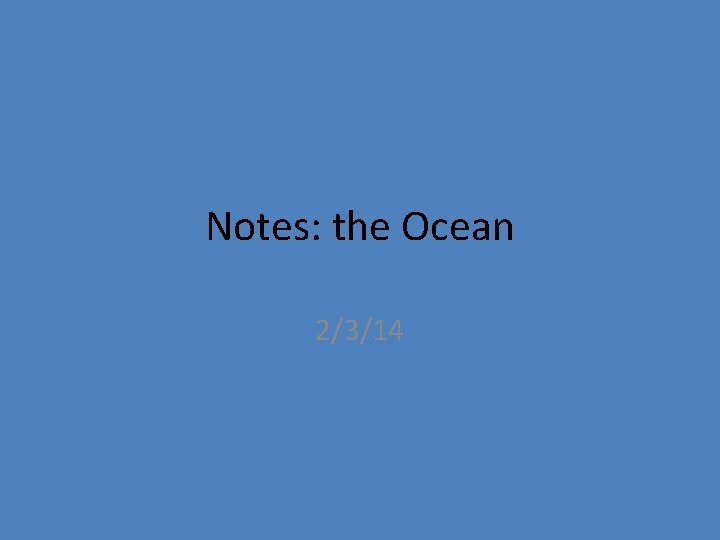 Notes: the Ocean 2/3/14 