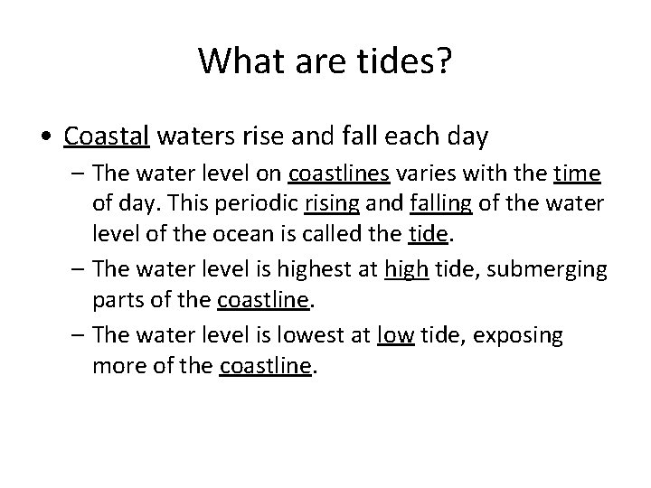 What are tides? • Coastal waters rise and fall each day – The water