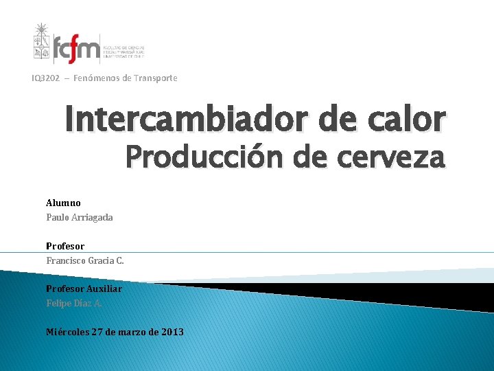 IQ 3202 – Fenómenos de Transporte Intercambiador de calor Producción de cerveza Alumno Paulo