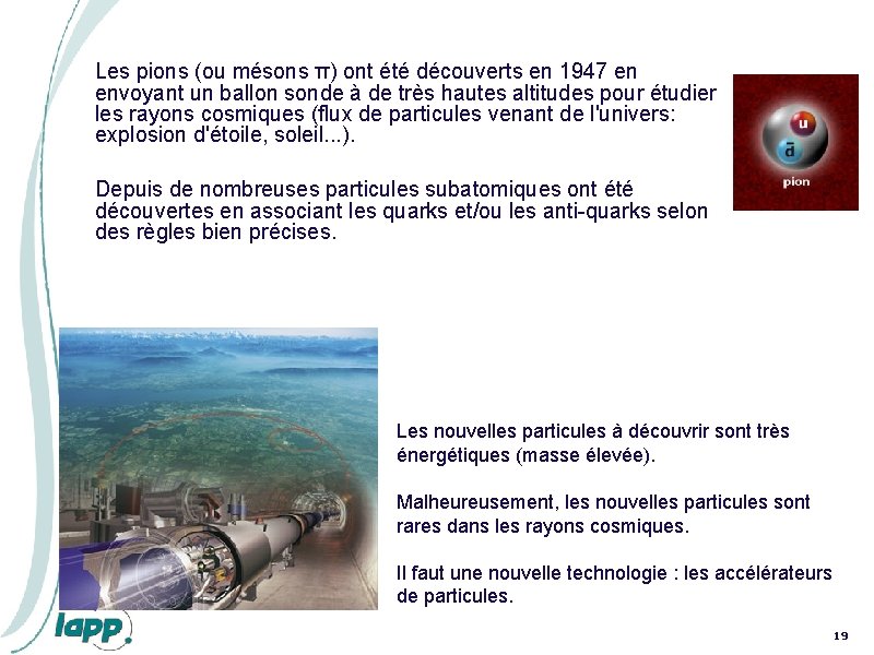 Les pions (ou mésons π) ont été découverts en 1947 en envoyant un ballon Les pions (ou mésons π) ont été découverts en 1947 en envoyant un ballon