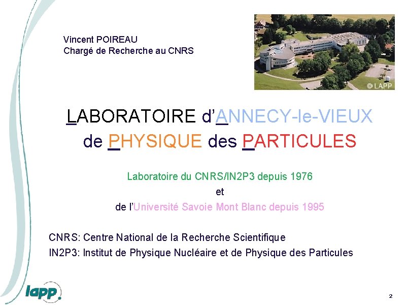 Vincent POIREAU Chargé de Recherche au CNRS LABORATOIRE d’ANNECY-le-VIEUX de PHYSIQUE des PARTICULES Laboratoire Vincent POIREAU Chargé de Recherche au CNRS LABORATOIRE d’ANNECY-le-VIEUX de PHYSIQUE des PARTICULES Laboratoire