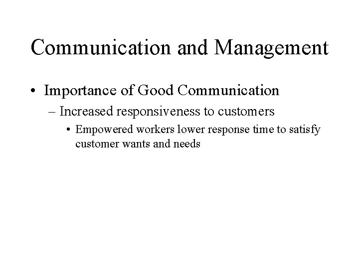 Communication and Management • Importance of Good Communication – Increased responsiveness to customers •