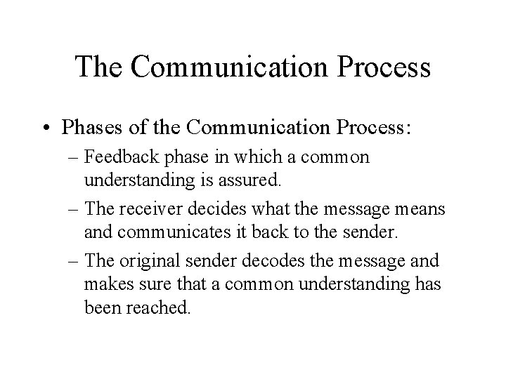 The Communication Process • Phases of the Communication Process: – Feedback phase in which