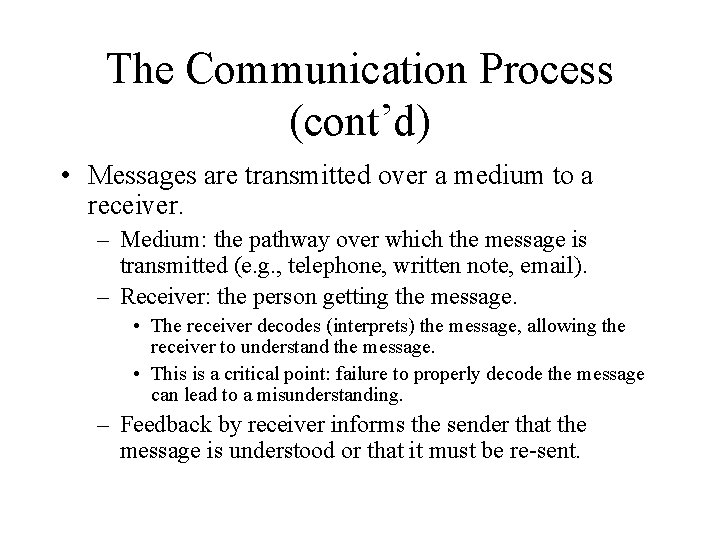 The Communication Process (cont’d) • Messages are transmitted over a medium to a receiver.