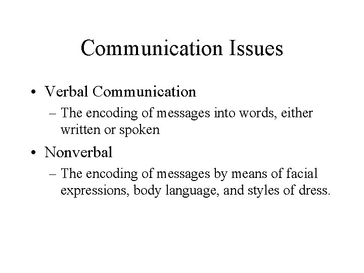 Communication Issues • Verbal Communication – The encoding of messages into words, either written