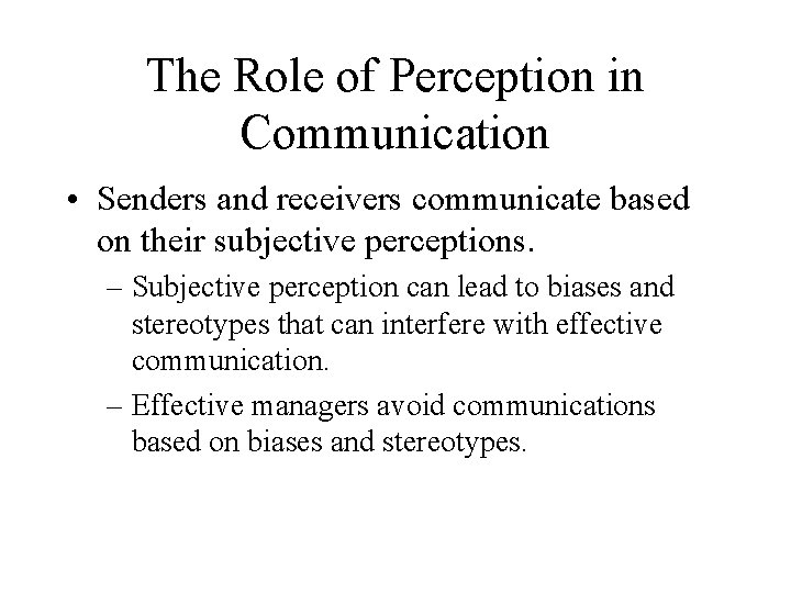 The Role of Perception in Communication • Senders and receivers communicate based on their