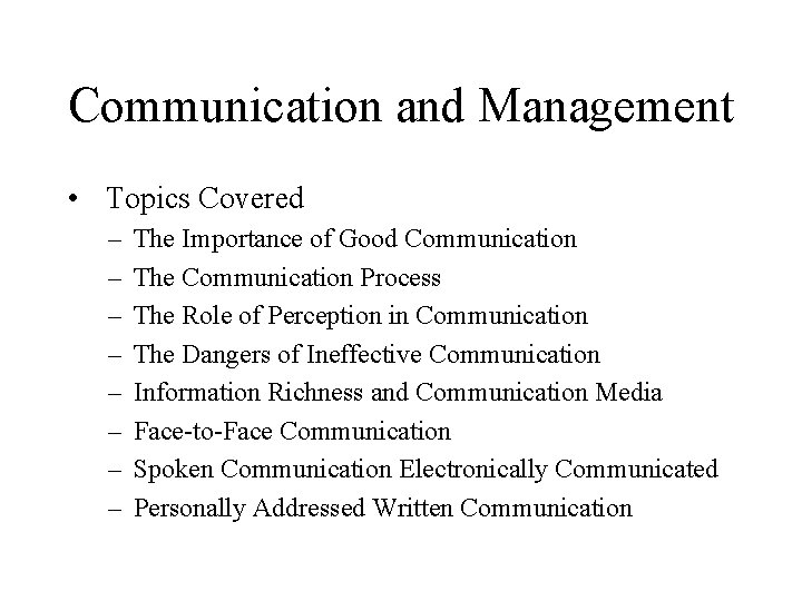 Communication and Management • Topics Covered – – – – The Importance of Good