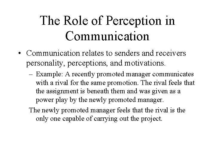 The Role of Perception in Communication • Communication relates to senders and receivers personality,