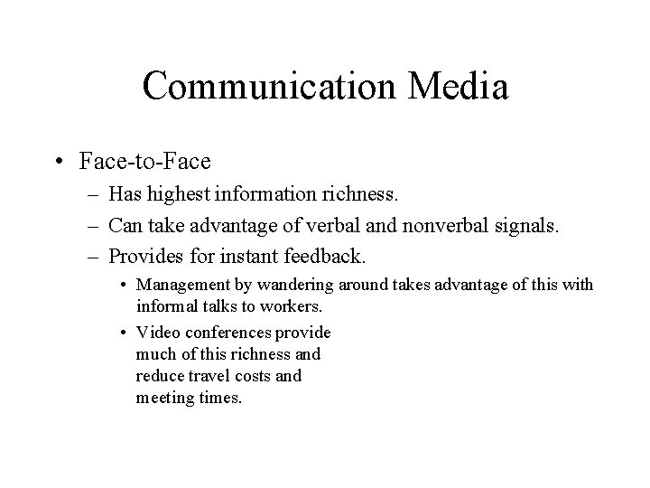 Communication Media • Face-to-Face – Has highest information richness. – Can take advantage of