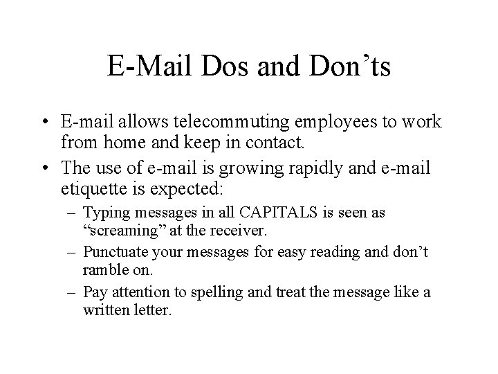 E-Mail Dos and Don’ts • E-mail allows telecommuting employees to work from home and