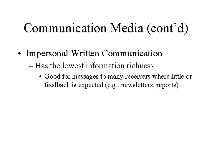 Communication Media (cont’d) • Impersonal Written Communication – Has the lowest information richness. •