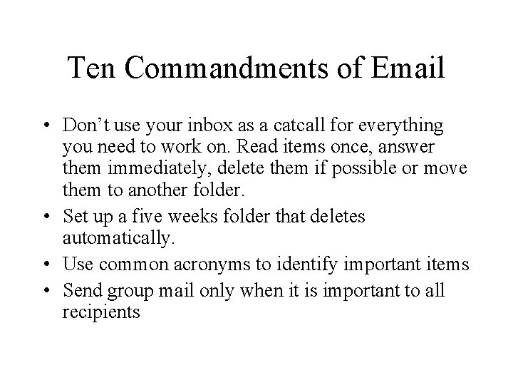 Ten Commandments of Email • Don’t use your inbox as a catcall for everything