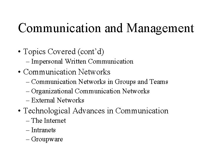 Communication and Management • Topics Covered (cont’d) – Impersonal Written Communication • Communication Networks