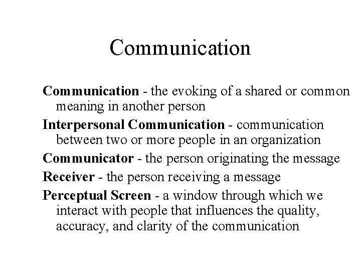 Communication - the evoking of a shared or common meaning in another person Interpersonal