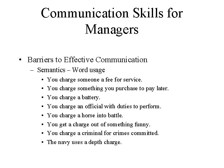 Communication Skills for Managers • Barriers to Effective Communication – Semantics – Word usage