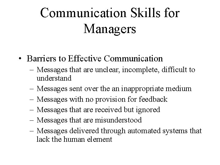 Communication Skills for Managers • Barriers to Effective Communication – Messages that are unclear,