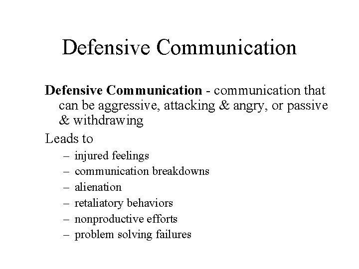 Defensive Communication - communication that can be aggressive, attacking & angry, or passive &