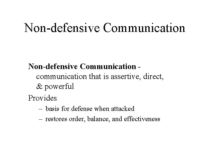 Non-defensive Communication communication that is assertive, direct, & powerful Provides – basis for defense