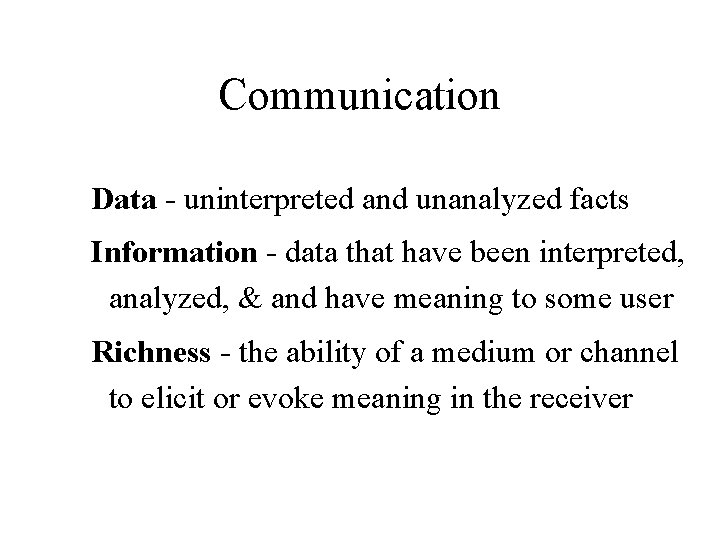 Communication Data - uninterpreted and unanalyzed facts Information - data that have been interpreted,